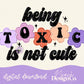 Being Toxic is Not Cute Digital PNG