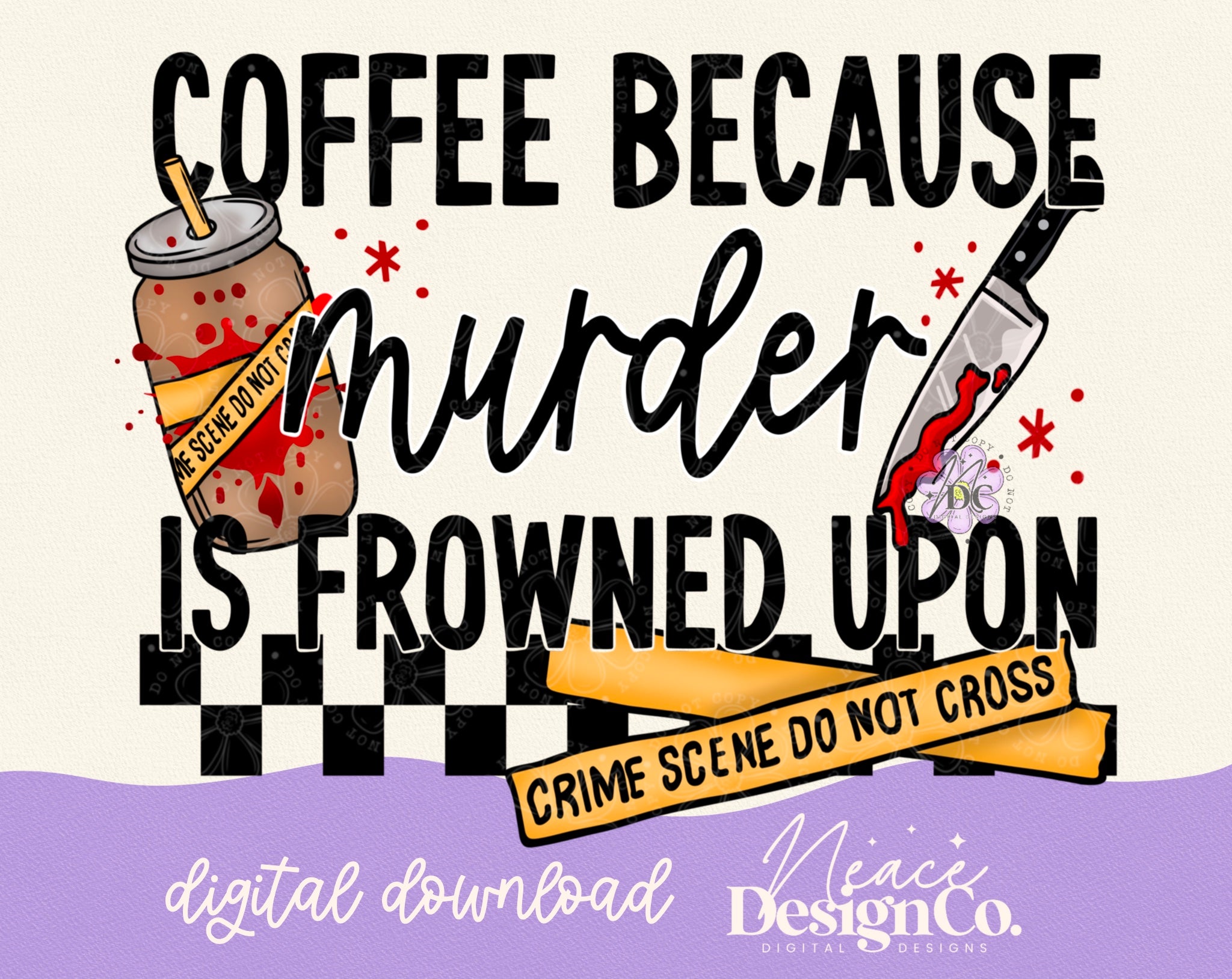 Coffee Because Murder is Frowned Upon Digital PNG – Neace Design Co ...