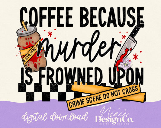 Coffee Because Murder is Frowned Upon Digital PNG
