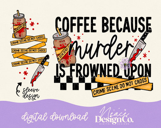 Coffee Because Murder is Frowned Upon w/Sleeve Digital PNG