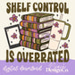 Shelf Control is Overrated Digital PNG