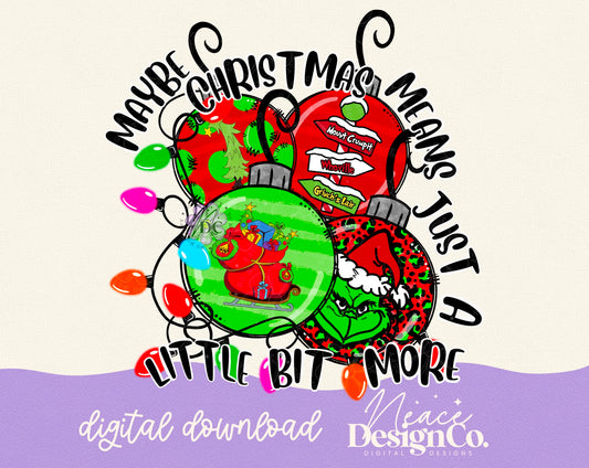 Grinch Christmas Means A Little Bit More Digital PNG