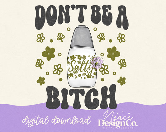 Don't be a Salty Bitch Digital PNG