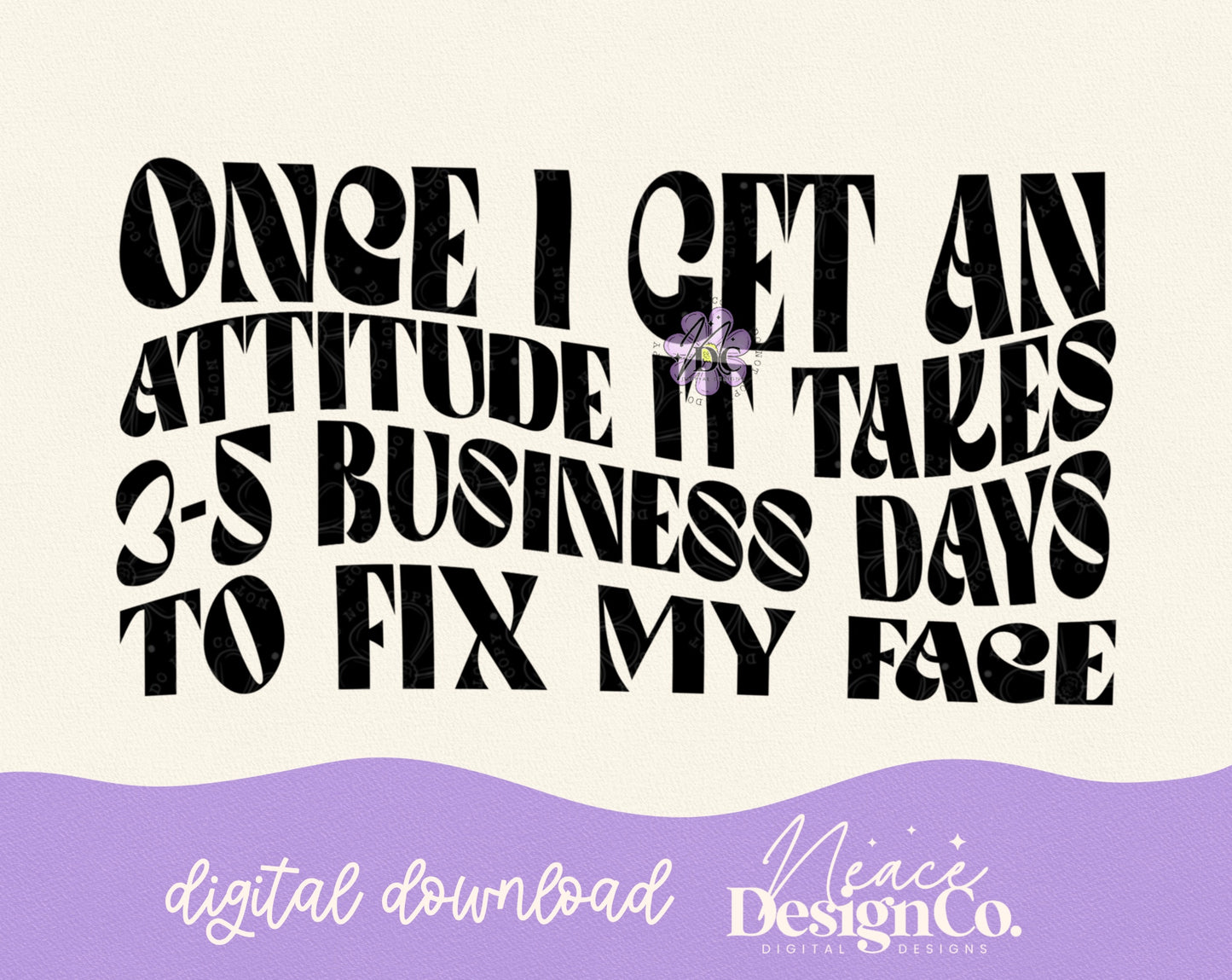 3-5 Business Days to Fix My Face Digital PNG