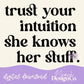 Trust Your Intuition She Knows Her Stuff Digital PNG