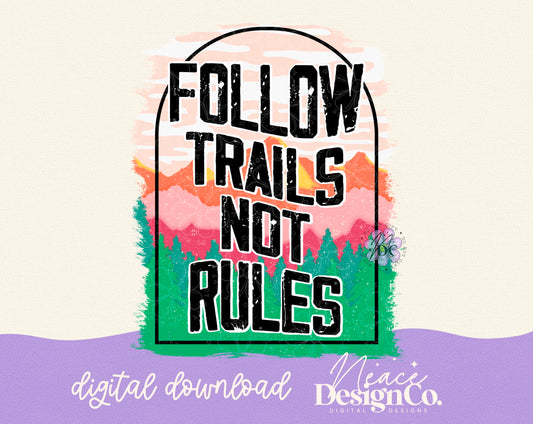 Follow Trails Not Rules Digital PNG
