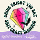 Shine Bright You Bat Shit Crazy Diamond Digital PNG