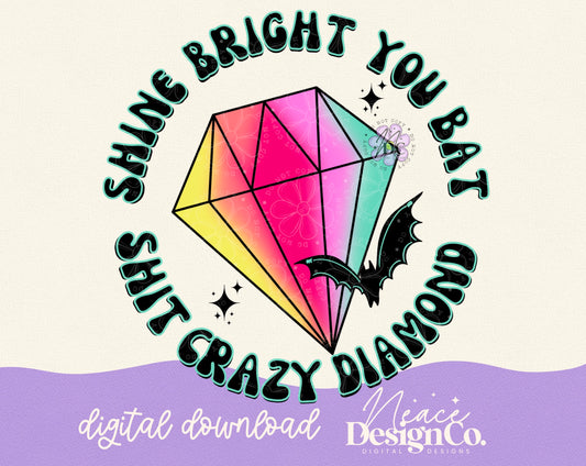 Shine Bright You Bat Shit Crazy Diamond Digital PNG