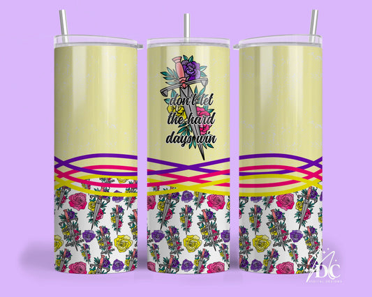 Don’t Let the Hard Days Win Tumbler Wrap Digital PNG