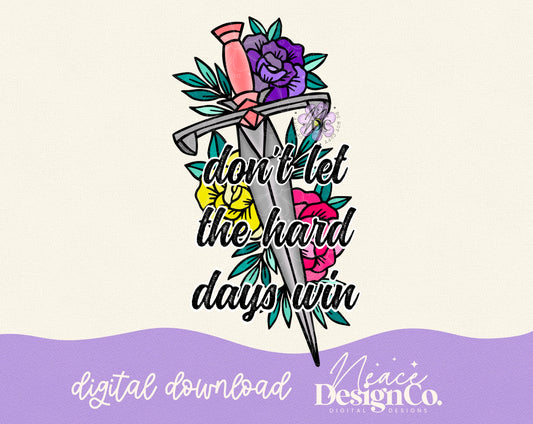 Don’t Let the Hard Days Win Digital PNG