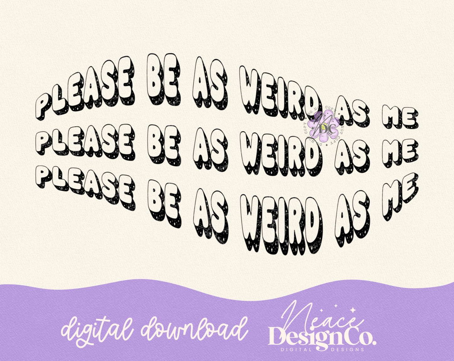 Please Be As Weird As Me Digital PNG