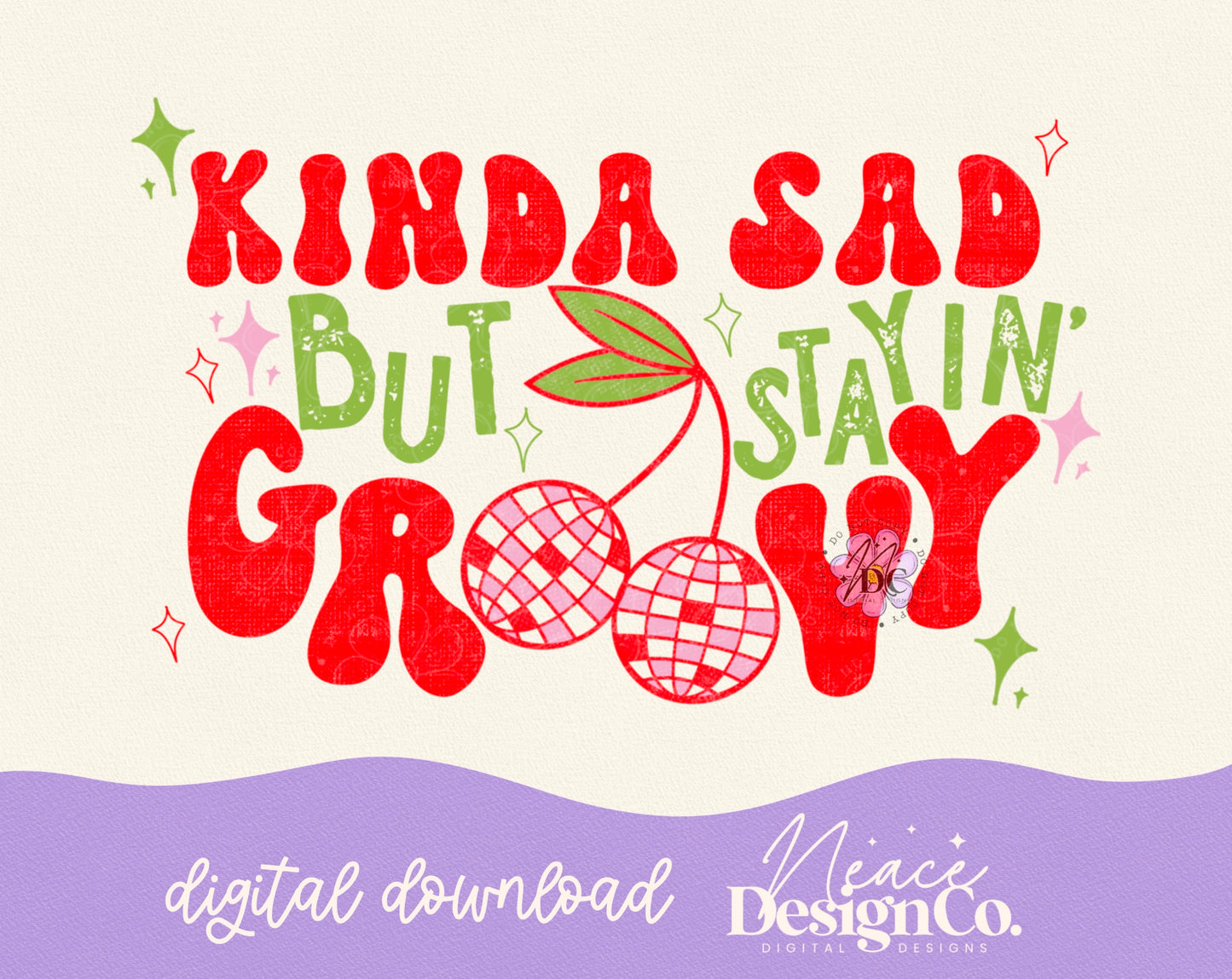 Kinda Sad But Stayin’ Groovy Digital PNG