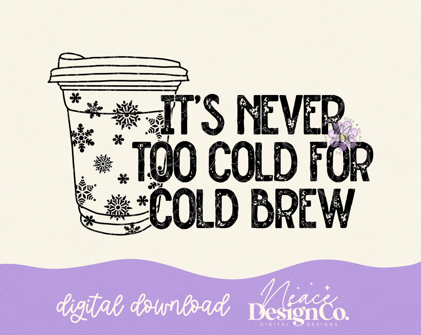 It’s Never to Cold for Cold Brew Digital PNG