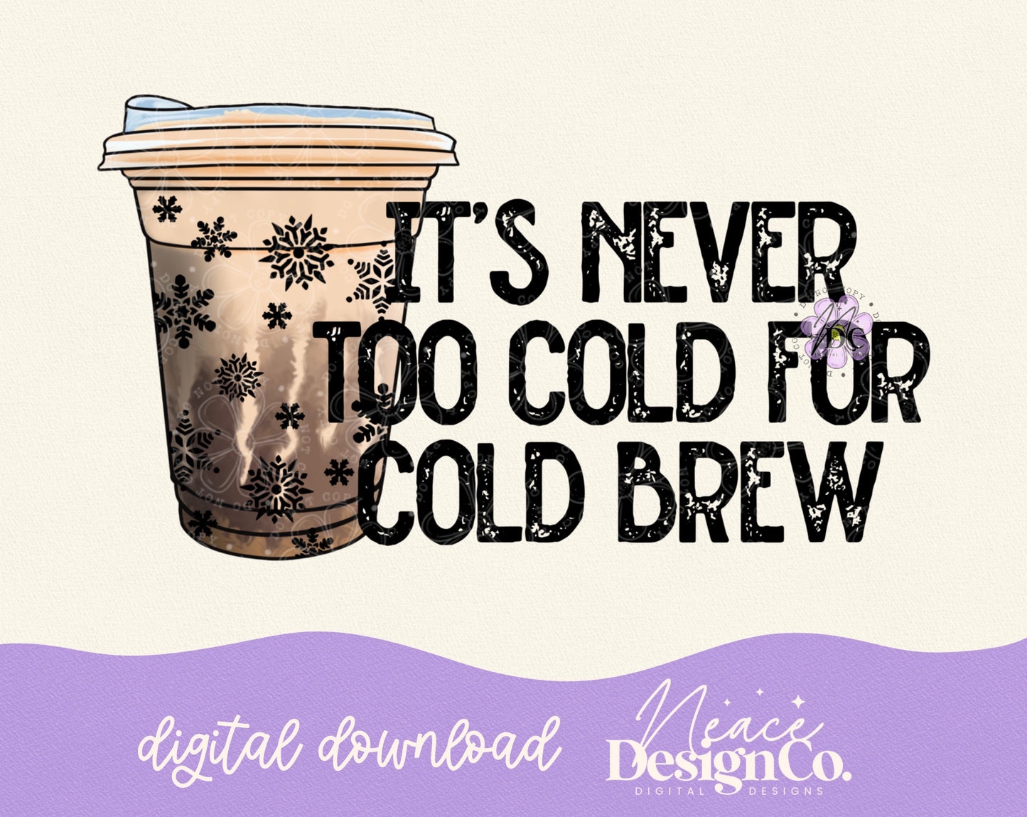 It’s Never to Cold for Cold Brew Color Digital PNG