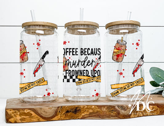 Coffee Because Murder is Frowned Upon 16oz Wrap Digital PNG