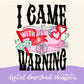 I Came With a Warning Digital PNG