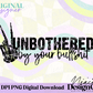 Unbothered By Your Bullshit Digital PNG