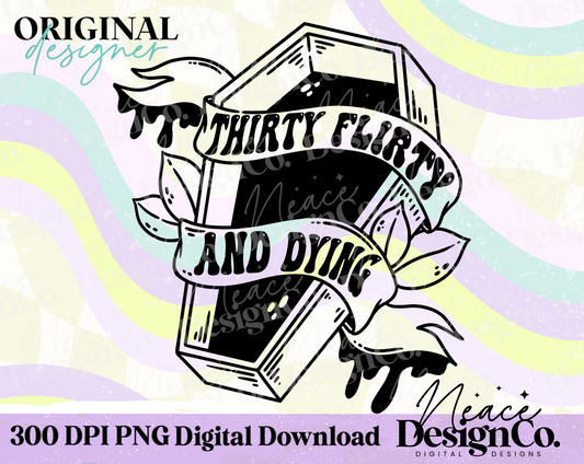Thirty Flirty and Dying Digital PNG