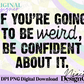 Be Weird, Be Confident Digital PNG