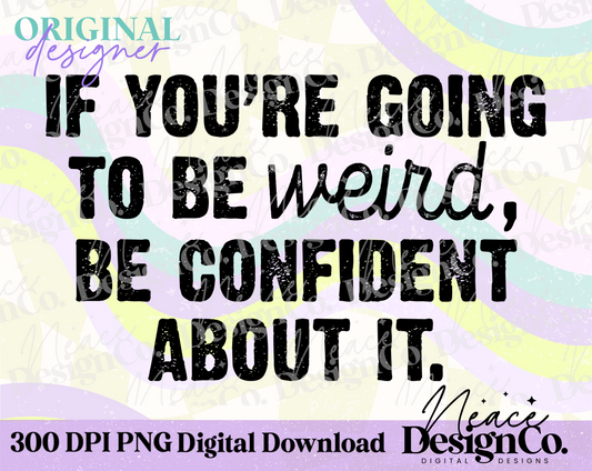 Be Weird, Be Confident Digital PNG