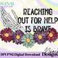Reaching Out For Help is Brave Color Digital PNG