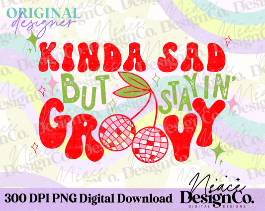 Kinda Sad But Stayin’ Groovy Digital PNG