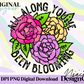 All Along You’ve Been Blooming Digital PNG