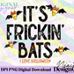 It’s Frickin Bats Halloween Digital PNG