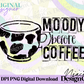Moody Before Coffee Digital PNG