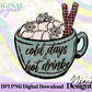 Cold Days & Hot Drinks Digital PNG