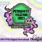 Permanent Vacation Vibes Color Digital PNG