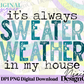 Always Sweater Weather Color Digital PNG