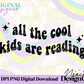 All the Cool Kids are Reading Digital PNG