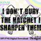 I Don’t Bury the Hatchet Digital PNG